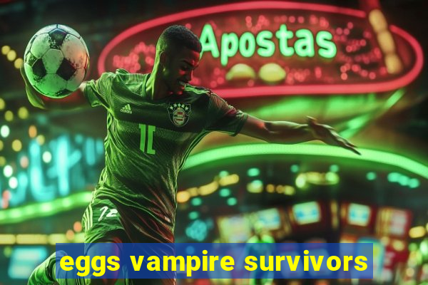 eggs vampire survivors